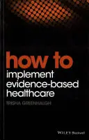 Jak wdrożyć opiekę zdrowotną opartą na dowodach - How to Implement Evidence-Based Healthcare