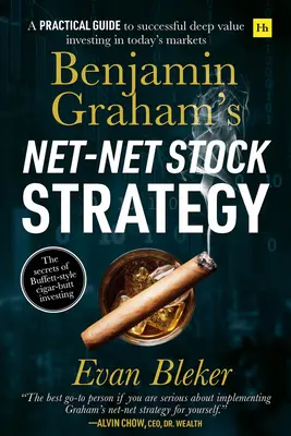 Strategia akcji netto Benjamina Grahama: Praktyczny przewodnik po skutecznym inwestowaniu w głęboką wartość na dzisiejszych rynkach - Benjamin Graham's Net-Net Stock Strategy: A Practical Guide to Successful Deep Value Investing in Today's Markets