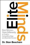 Elitarne umysły: Jak zwycięzcy myślą inaczej, aby stworzyć przewagę konkurencyjną i zmaksymalizować sukces - Elite Minds: How Winners Think Differently to Create a Competitive Edge and Maximize Success