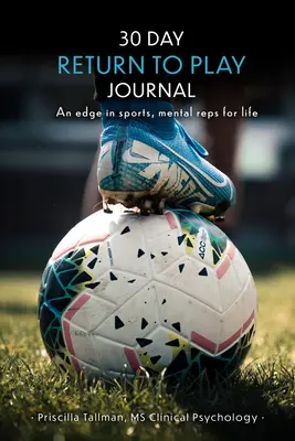 30-dniowy dziennik powrotu do gry: Przewaga w sporcie, mentalne powtórzenia na całe życie - 30 Day Return to Play Journal: An Edge in Sports, Mental Reps for Life