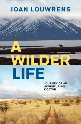 A Wilder Life: Podróż przygodowego lekarza - A Wilder Life: Journey of an Adventuring Doctor