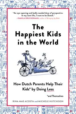 Najszczęśliwsze dzieci na świecie: Jak holenderscy rodzice pomagają swoim dzieciom (i sobie), robiąc mniej - The Happiest Kids in the World: How Dutch Parents Help Their Kids (and Themselves) by Doing Less