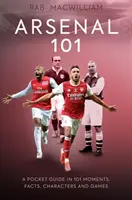 Arsenal 101 - Kieszonkowy przewodnik w 101 momentach, faktach, postaciach i grach - Arsenal 101 - A Pocket Guide in 101 Moments, Facts, Characters and Games