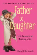 Ojciec dla córki: Lekcje życia na temat wychowywania dziewczynki - Father to Daughter: Life Lessons on Raising a Girl