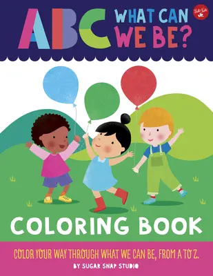 ABC dla mnie: ABC Kim możemy być? Kolorowanka: Pokoloruj swoją drogę przez to, czym możemy być, od A do Z - ABC for Me: ABC What Can We Be? Coloring Book: Color Your Way Through What We Can Be, from A to Z