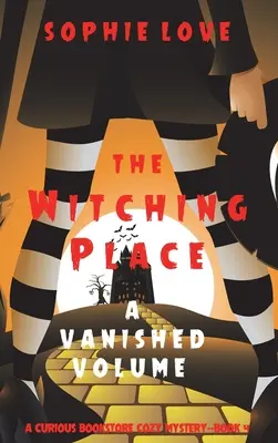 The Witching Place: A Vanished Volume (A Curious Bookstore Cozy Mystery - Book 4) - The Witching Place: A Vanished Volume (A Curious Bookstore Cozy Mystery-Book 4)