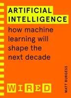 Sztuczna inteligencja (poradniki WIRED) - Jak uczenie maszynowe ukształtuje następną dekadę - Artificial Intelligence (WIRED guides) - How Machine Learning Will Shape the Next Decade