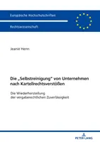 Die Selbstreinigung Von Unternehmen Nach Kartellrechtsverstoeen: Die Wiederherstellung Der Vergaberechtlichen Zuverlaessigkeit