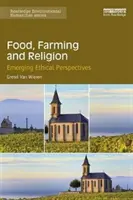 Żywność, rolnictwo i religia: Nowe perspektywy etyczne - Food, Farming and Religion: Emerging Ethical Perspectives
