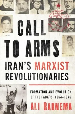 Wezwanie do broni: irańscy marksistowscy rewolucjoniści: Formacja i ewolucja Fada'is, 1964-1976 - Call to Arms: Iran's Marxist Revolutionaries: Formation and Evolution of the Fada'is, 1964-1976