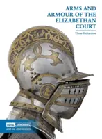 Broń i zbroja dworu elżbietańskiego - Arms and Armour of the Elizabethan Court