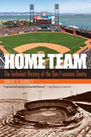 Drużyna gospodarzy: Burzliwa historia drużyny San Francisco Giants - Home Team: The Turbulent History of the San Francisco Giants