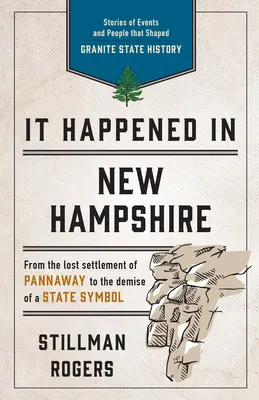 Zdarzyło się w New Hampshire: Historie wydarzeń i ludzi, które ukształtowały historię stanu Granite, wydanie trzecie - It Happened in New Hampshire: Stories of Events and People that Shaped Granite State History, Third Edition