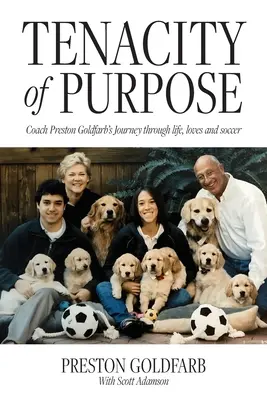 Nieustępliwość celu: Podróż trenera Prestona Goldfarba przez życie, miłość i piłkę nożną - Tenacity of Purpose: Coach Preston Goldfarb's Journey through life, loves and soccer