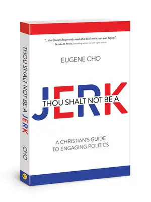 Nie bądź palantem: Przewodnik chrześcijanina po angażowaniu się w politykę - Thou Shalt Not Be a Jerk: A Christian's Guide to Engaging Politics