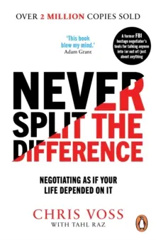 Nigdy nie dziel różnicy - Negocjowanie, jakby od tego zależało twoje życie - Never Split the Difference - Negotiating as if Your Life Depended on It