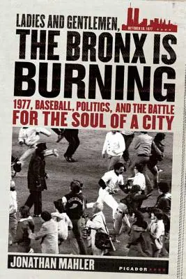 Panie i panowie, Bronx płonie: 1977, baseball, polityka i bitwa o duszę miasta - Ladies and Gentlemen, the Bronx Is Burning: 1977, Baseball, Politics, and the Battle for the Soul of a City