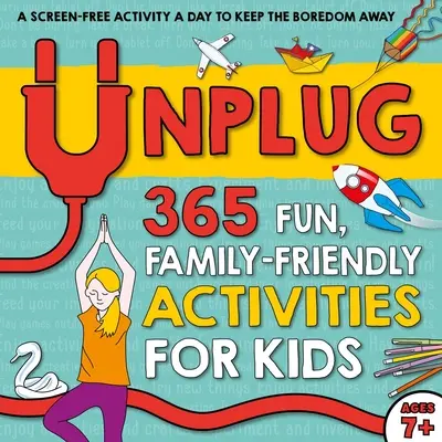 Unplug: 365 zabawnych, przyjaznych rodzinie zajęć dla dzieci - Unplug: 365 Fun, Family-Friendly Activities for Kids