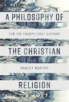 Filozofia religii chrześcijańskiej - dla dwudziestego pierwszego wieku - Philosophy of the Christian Religion - For the Twenty-first Century