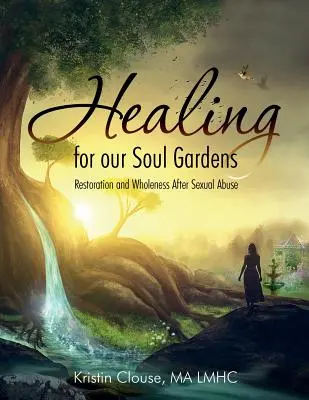 Uzdrowienie dla naszych ogrodów duszy: Przywrócenie i pełnia po nadużyciach seksualnych - Healing for Our Soul Gardens: Restoration and Wholeness after Sexual Abuse