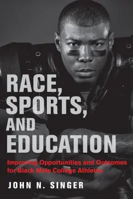 Rasa, sport i edukacja: Poprawa możliwości i wyników dla czarnoskórych sportowców z college'u - Race, Sports, and Education: Improving Opportunities and Outcomes for Black Male College Athletes