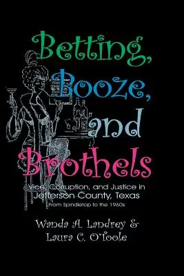 Zakłady bukmacherskie i burdele: Obyczaje, korupcja i sprawiedliwość w hrabstwie Jefferson w Teksasie - Betting Booze and Brothels: Vice, Corruption, and Justice in Jefferson County, Texas