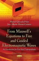 Od równań Maxwellsa do swobodnych i kierowanych fal elektromagnetycznych - wprowadzenie dla studentów pierwszego roku - From Maxwells Equations to Free & Guided Electromagnetic Waves - An Introduction for First-Year Undergraduates
