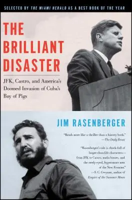 The Brilliant Disaster: Jfk, Castro i amerykańska inwazja na Zatokę Świń na Kubie, która zakończyła się niepowodzeniem - The Brilliant Disaster: Jfk, Castro, and America's Doomed Invasion of Cuba's Bay of Pigs