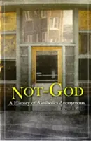 Nie Bóg: Historia Anonimowych Alkoholików - Not God: A History of Alcoholics Anonymous