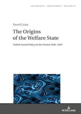 Początki państwa opiekuńczego: Polska polityka społeczna w latach 1918-1939 - The Origins of the Welfare State: Polish Social Policy in the Period 1918-1939