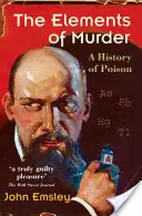 The Elements of Murder: Historia trucizny - The Elements of Murder: A History of Poison