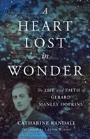 Serce zatracone w zachwycie: Życie i wiara Gerarda Manleya Hopkinsa - A Heart Lost in Wonder: The Life and Faith of Gerard Manley Hopkins