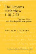 Sny Mateusza 1:18-2:23: tradycja, forma i badania teologiczne - The Dreams of Matthew 1: 18-2:23; Tradition, Form, and Theological Investigation