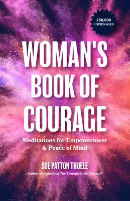 Kobieca księga odwagi: Medytacje dla wzmocnienia i spokoju umysłu - The Woman's Book of Courage: Meditations for Empowerment & Peace of Mind