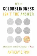 Kiedy Colorblindness nie jest odpowiedzią: Humanizm i wyzwanie rasy - When Colorblindness Isn't the Answer: Humanism and the Challenge of Race