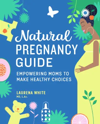 Przewodnik po naturalnej ciąży: Wspieranie matek w dokonywaniu zdrowych wyborów - Natural Pregnancy Guide: Empowering Moms to Make Healthy Choices