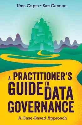 Praktyczny przewodnik po zarządzaniu danymi: Podejście oparte na przypadkach - A Practitioner's Guide to Data Governance: A Case-Based Approach