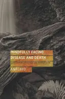 Uważne stawianie czoła chorobie i śmierci: Współczujące rady z wczesnych tekstów buddyjskich - Mindfully Facing Disease and Death: Compassionate Advice from Early Buddhist Texts