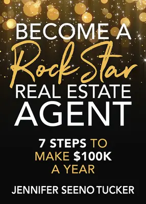 Zostań gwiazdą rocka na rynku nieruchomości: 7 kroków do zarobienia 100 tysięcy dolarów rocznie - Become a Rock Star Real Estate Agent: 7 Steps to Make $100k a Year