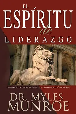 El Espiritu de Liderazgo: Kultywowanie postaw wpływających na ludzkie działanie - El Espiritu de Liderazgo: Cultivando Las Actitudes Que Influencian La Accin Humana