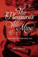 Cała przyjemność należy do mnie: Historia perwersyjnego seksu - The Pleasure's All Mine: A History of Perverse Sex