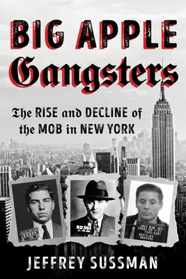 Gangsterzy z Big Apple: Powstanie i upadek mafii w Nowym Jorku - Big Apple Gangsters: The Rise and Decline of the Mob in New York