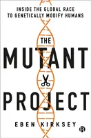 Projekt Mutant: Wewnątrz globalnego wyścigu do genetycznej modyfikacji ludzi - The Mutant Project: Inside the Global Race to Genetically Modify Humans