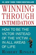 Zwycięstwo przez zastraszanie: Jak być zwycięzcą, a nie ofiarą, w biznesie i w życiu - Winning Through Intimidation: How to Be the Victor, Not the Victim, in Business and in Life