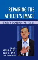 Naprawa wizerunku sportowca: Studia nad przywracaniem wizerunku sportowców - Repairing the Athlete's Image: Studies in Sports Image Restoration