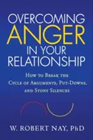 Przezwyciężanie złości w związku: Jak przerwać cykl kłótni, odtrącania i kamiennego milczenia? - Overcoming Anger in Your Relationship: How to Break the Cycle of Arguments, Put-Downs, and Stony Silences