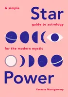 Star Power: Prosty przewodnik po astrologii dla współczesnych mistyków - Star Power: A Simple Guide to Astrology for the Modern Mystic