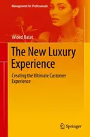 Nowe luksusowe doświadczenie: Tworzenie najlepszego doświadczenia klienta - The New Luxury Experience: Creating the Ultimate Customer Experience