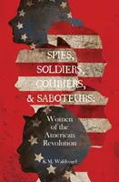 Szpiedzy, żołnierze, kurierzy i sabotażyści: Kobiety amerykańskiej rewolucji - Spies, Soldiers, Couriers, & Saboteurs: Women of the American Revolution