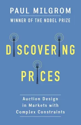 Odkrywanie cen: Projektowanie aukcji na rynkach ze złożonymi ograniczeniami - Discovering Prices: Auction Design in Markets with Complex Constraints